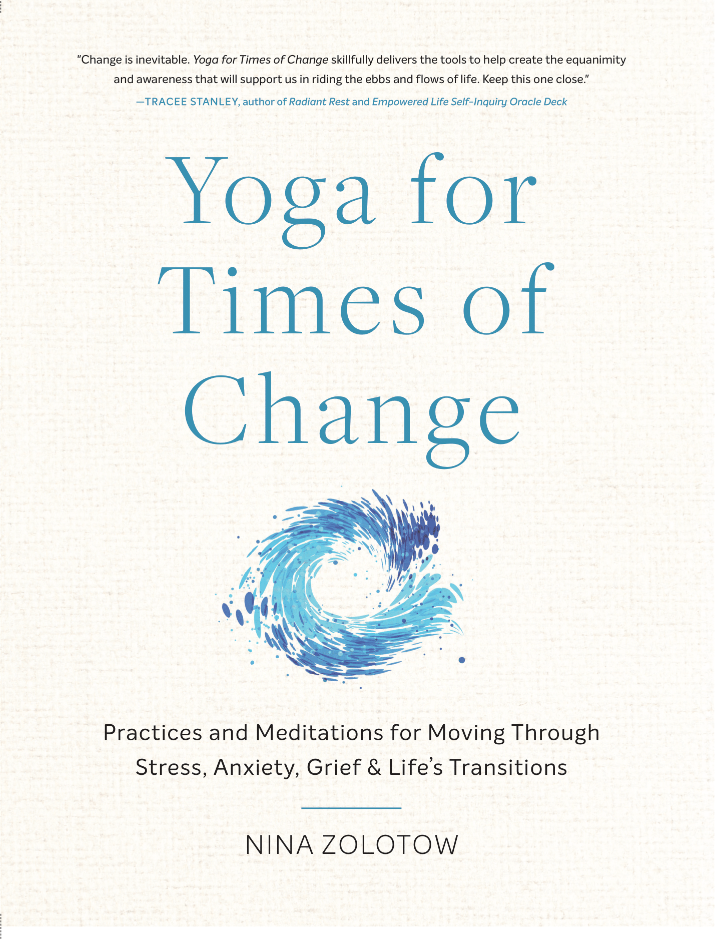 Book cover for newly released book- Yoga For Times of Change: Practices and Meditations for Moving Through Stress, Anxiety, Grief & Life’s Transitions by Nina Zolotow.