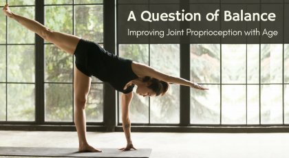 Balance, proprioception, strength and how to age wisely