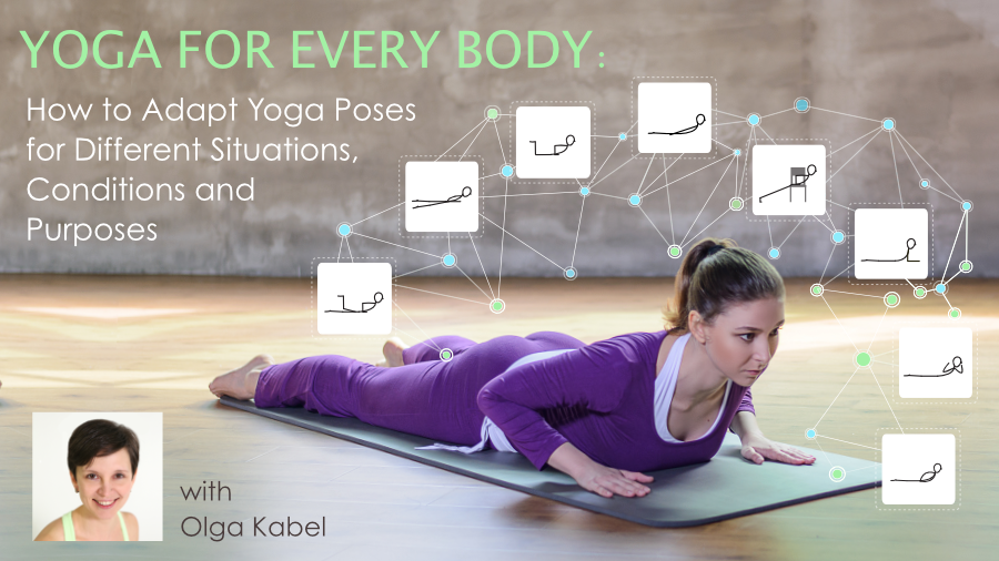 YogaUOnline course with Olga Kabel Yoga for Every Body: How to Adapt Yoga Poses for Different Situations, Conditions, and Purposes